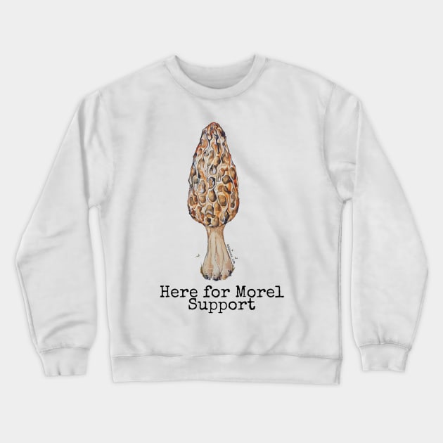 Here for Morel Support Crewneck Sweatshirt by JJacobs